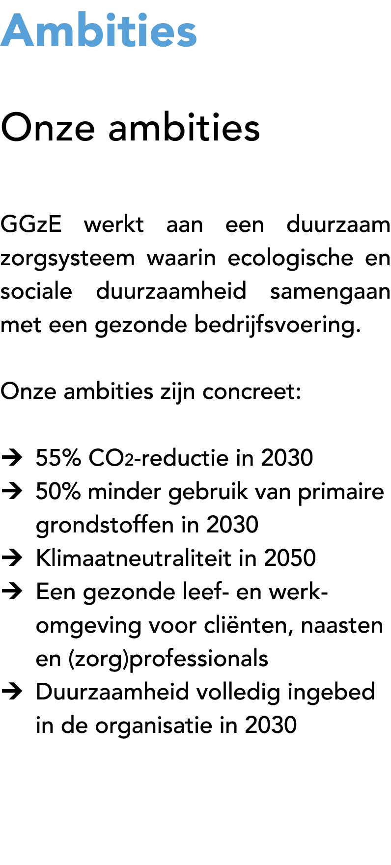 Ambities Onze ambities GGzE werkt aan een duurzaam zorgsysteem waarin ecologische en sociale duurzaamheid samengaan m...