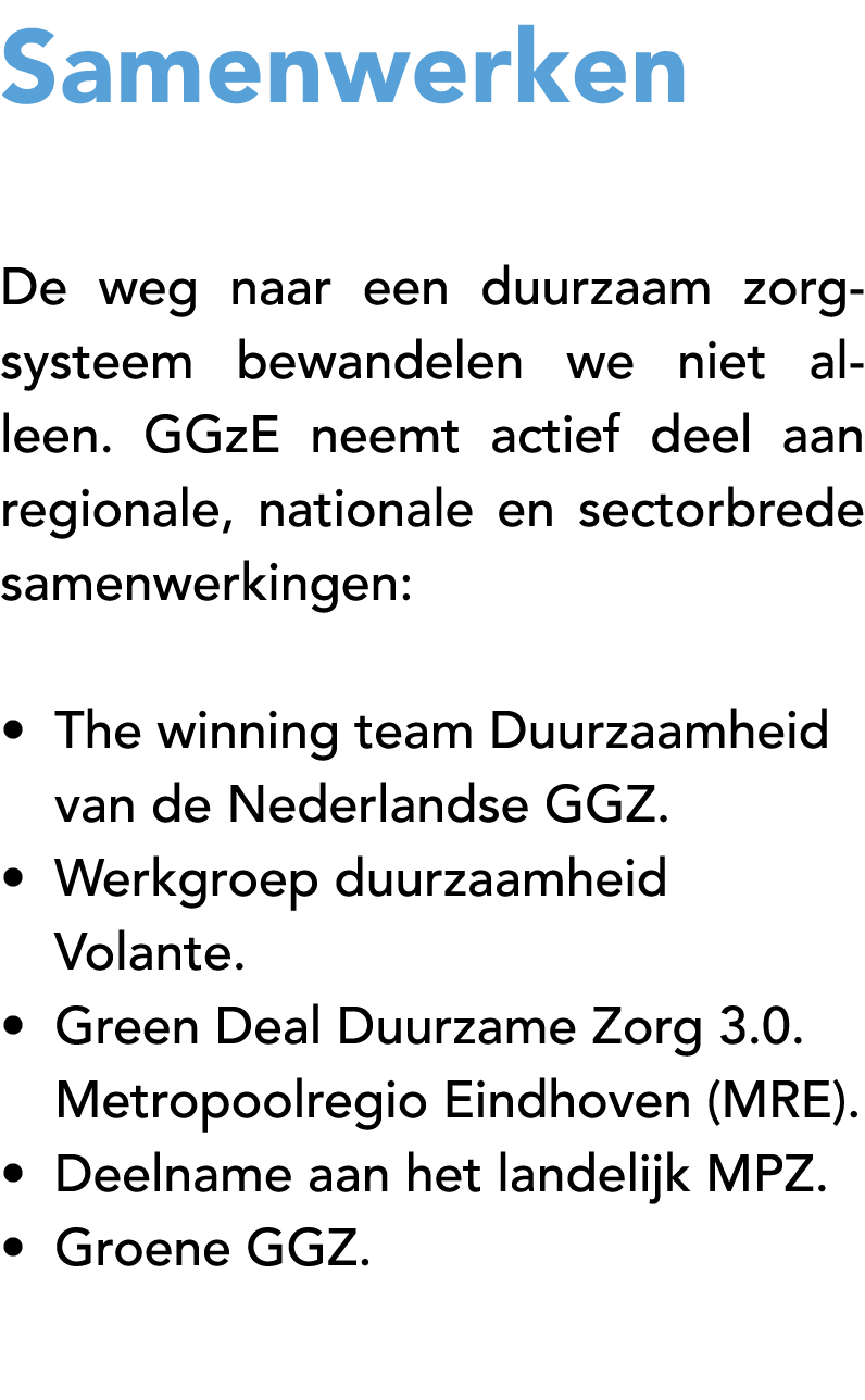 Samenwerken De weg naar een duurzaam zorg systeem bewandelen we niet alleen. GGzE neemt actief deel aan regionale, na...
