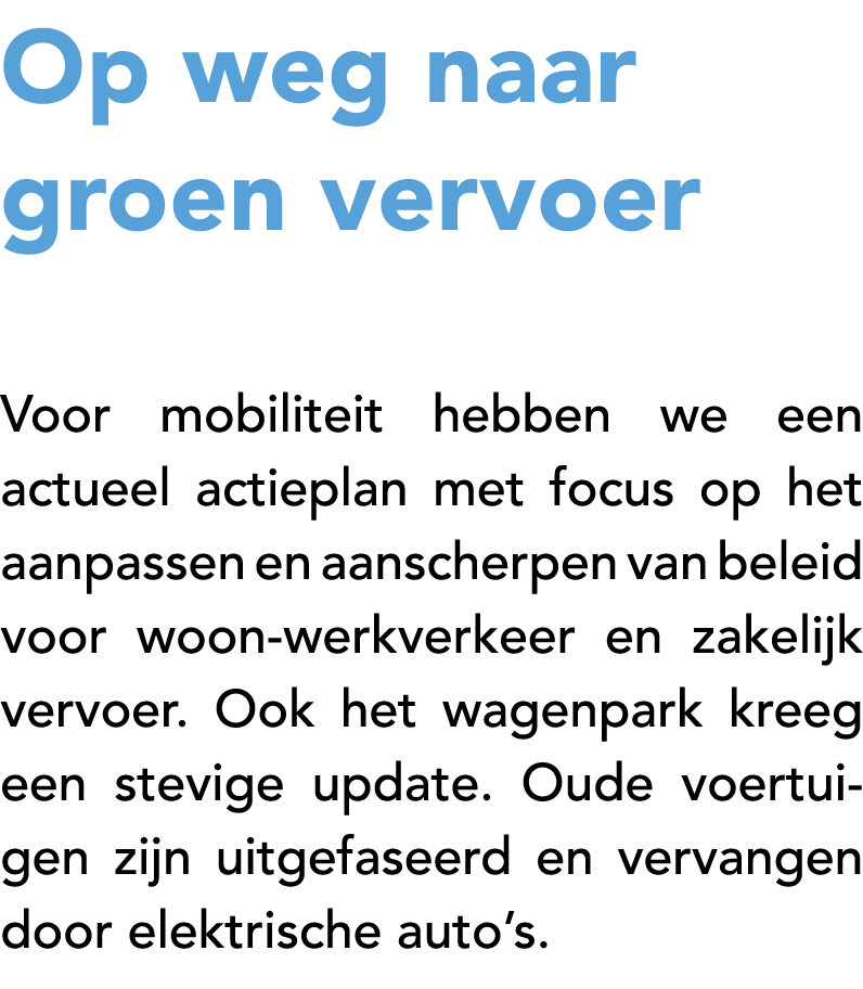 Op weg naar groen vervoer Voor mobiliteit hebben we een actueel actieplan met focus op het aanpassen en aanscherpen v...